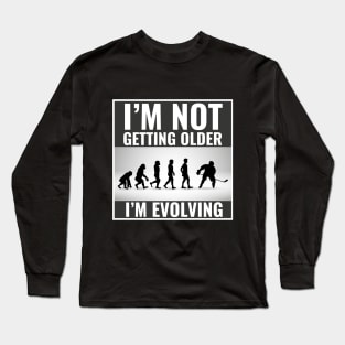 I'm Not Getting Older I'm Evolving Funny Hockey Player Evolution Long Sleeve T-Shirt